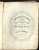 [1852] My heart is thine. Written by Park Benjamin Esqr. Composed and Respectfully Inscribed to Miss Martha Dungan by E.E. Ulmo.